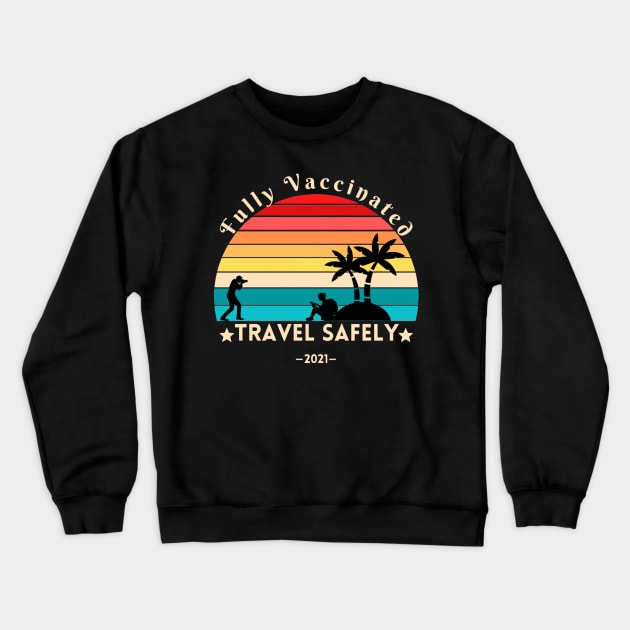 Fully Vaccinated Travel Safely Crewneck Sweatshirt by YourSymphony